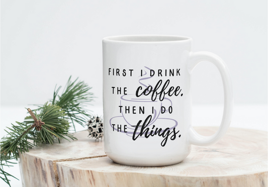 FIRST I DRINK THE COFFEE MUG